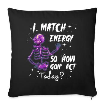 I Match Energy So How We Gon' Act Today - Sofakissenbezug 45 x 45 cm - Schwarz - Vorne