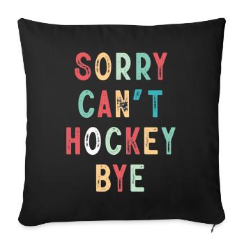 Sorry Can't Hockey Bye Hockey Lover - Sofa pillowcase 17,3'' x 17,3'' (45 x 45 cm) - black - Front