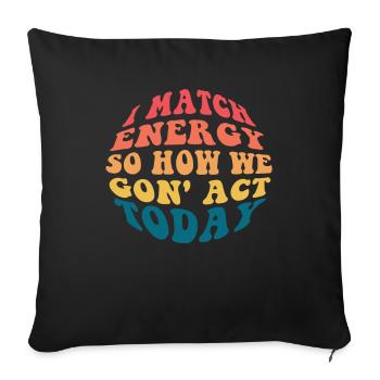 I Match Energy So How We Gon' Act Today - Sofakissenbezug 45 x 45 cm - Schwarz - Vorne