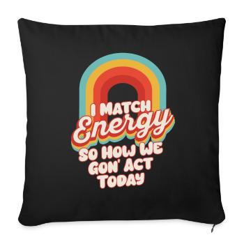 I Match Energy So How We Gon' Act Today - Sofakissenbezug 45 x 45 cm - Schwarz - Vorne