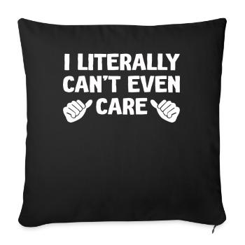 I Literally Cant Even Care - Sofa pillowcase 17,3'' x 17,3'' (45 x 45 cm) - black - Front