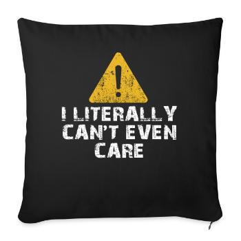 I Literally Cant Even Care - Sofa pillowcase 17,3'' x 17,3'' (45 x 45 cm) - black - Front