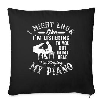 I Might Look Like I Am Listening Piano - Sofa pillowcase 17,3'' x 17,3'' (45 x 45 cm) - black - Front