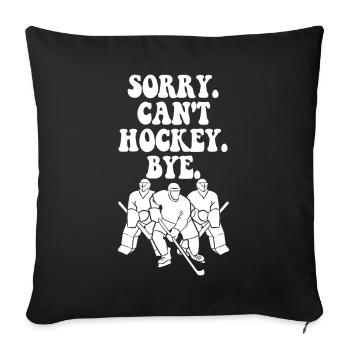 Sorry Can't Hockey Bye Hockey Lover - Sofa pillowcase 17,3'' x 17,3'' (45 x 45 cm) - black - Front