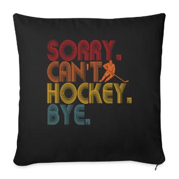 Sorry Can't Hockey Bye Hockey Lover - Sofa pillowcase 17,3'' x 17,3'' (45 x 45 cm) - black - Front