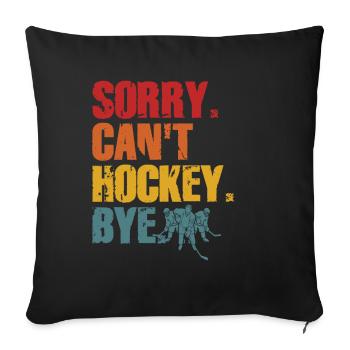 Sorry Can't Hockey Bye Hockey Lover - Sofa pillowcase 17,3'' x 17,3'' (45 x 45 cm) - black - Front