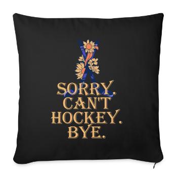 Sorry Can't Hockey Bye Hockey Lover - Sofa pillowcase 17,3'' x 17,3'' (45 x 45 cm) - black - Front