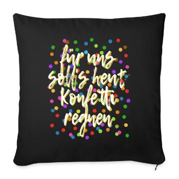 Für uns soll's heut Konfetti regnen - Verkleidung - Sofakissenbezug 45 x 45 cm - Schwarz - Vorne