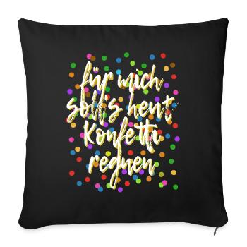 Für mich soll's heut Konfetti regnen - Verkleidung - Sofakissenbezug 45 x 45 cm - Schwarz - Vorne