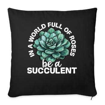 In A World Full Of Roses Be A Succulent Plant - Sofa pillowcase 17,3'' x 17,3'' (45 x 45 cm) - black - Front