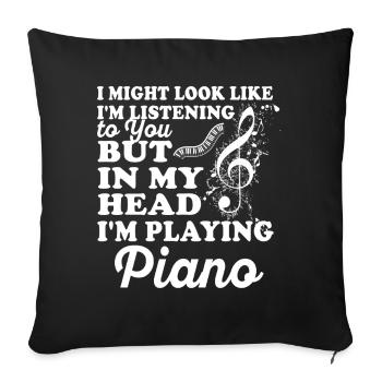 I Might Look Like I Am Listening Piano - Sofa pillowcase 17,3'' x 17,3'' (45 x 45 cm) - black - Front