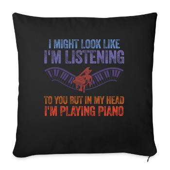 I Might Look Like I Am Listening Piano - Sofa pillowcase 17,3'' x 17,3'' (45 x 45 cm) - black - Front