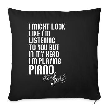 I Might Look Like I Am Listening Piano - Sofa pillowcase 17,3'' x 17,3'' (45 x 45 cm) - black - Front