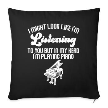 I Might Look Like I Am Listening Piano - Sofa pillowcase 17,3'' x 17,3'' (45 x 45 cm) - black - Front