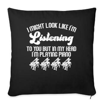 I Might Look Like I Am Listening Piano - Sofa pillowcase 17,3'' x 17,3'' (45 x 45 cm) - black - Front