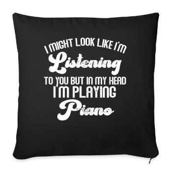 I Might Look Like I Am Listening Piano - Sofa pillowcase 17,3'' x 17,3'' (45 x 45 cm) - black - Front