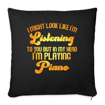 I Might Look Like I Am Listening Piano - Sofa pillowcase 17,3'' x 17,3'' (45 x 45 cm) - black - Front