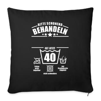 Schonend behandeln, 40. Geburtstag, Wunschname - Sofakissenbezug 45 x 45 cm - Schwarz - Vorne