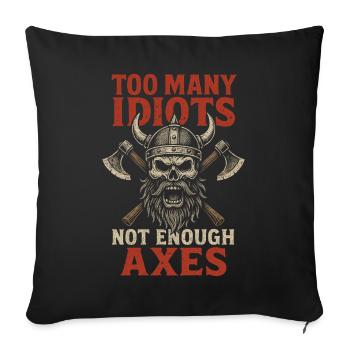 Too Many Idiots – Not Enough Axes - Sofakissenbezug 45 x 45 cm - Schwarz - Vorne