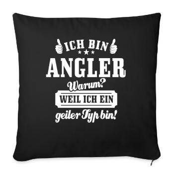 Ich bin Angler weil ich ein geiler Typ bin - Sofakissenbezug 45 x 45 cm - Schwarz - Vorne