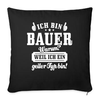 Ich bin Bauer weil ich ein geiler Typ bin - Sofakissenbezug 45 x 45 cm - Schwarz - Vorne