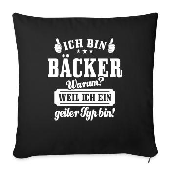 Ich bin Bäcker weil ich ein geiler Typ bin - Sofakissenbezug 45 x 45 cm - Schwarz - Vorne
