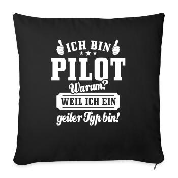 Ich bin Pilot weil ich ein geiler Typ bin - Sofakissenbezug 45 x 45 cm - Schwarz - Vorne