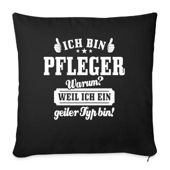 Ich bin Pfleger weil ich ein geiler Typ bin - Sofakissenbezug 45 x 45 cm - Schwarz - Vorne