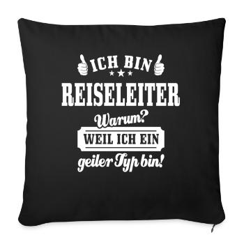 Ich bin Reiseleiter weil ich ein geiler Typ bin - Sofakissenbezug 45 x 45 cm - Schwarz - Vorne
