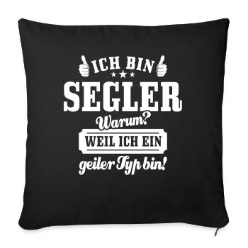 Ich bin Segler weil ich ein geiler Typ bin - Sofakissenbezug 45 x 45 cm - Schwarz - Vorne