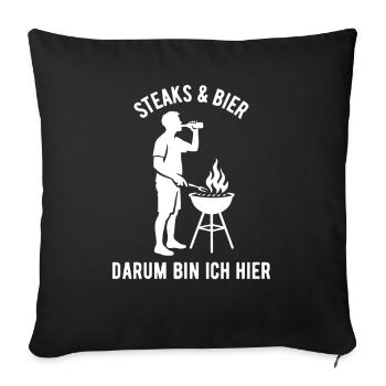 Steaks und Bier darum bin ich hier - Grillen - Sofakissenbezug 45 x 45 cm - Schwarz - Vorne