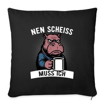 Stures Nilpferd - Nen Scheiß muss ich - Kaffee - Sofakissenbezug 45 x 45 cm - Schwarz - Vorne