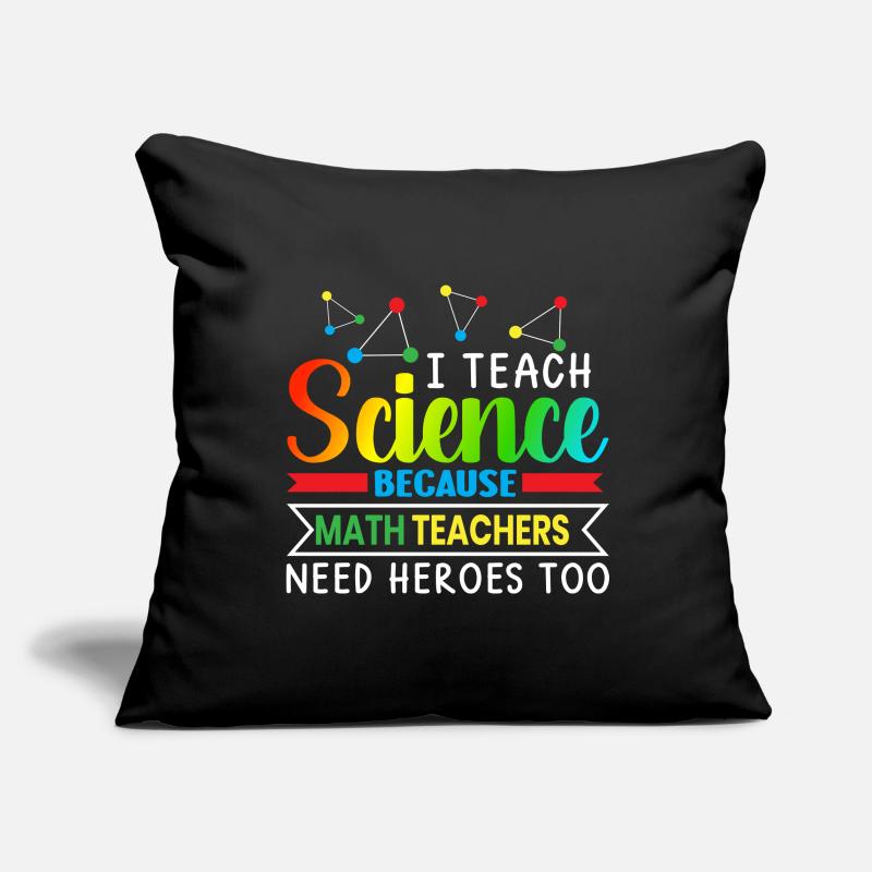 I Teach Science Because Math Teachers Needs Sofa pillowcase 17,3'' x 17,3'' (45 x 45 cm)