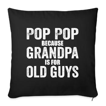 Pop Pop Because Grandpa Is For Old Guys - Sofa pillowcase 17,3'' x 17,3'' (45 x 45 cm) - black - Front