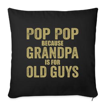 Pop Pop Because Grandpa Is For Old Guys - Sofa pillowcase 17,3'' x 17,3'' (45 x 45 cm) - black - Front