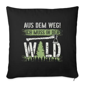Aus dem Weg ich muss in den Wald-Holzfäller Spruch - Sofakissenbezug 45 x 45 cm - Schwarz - Vorne
