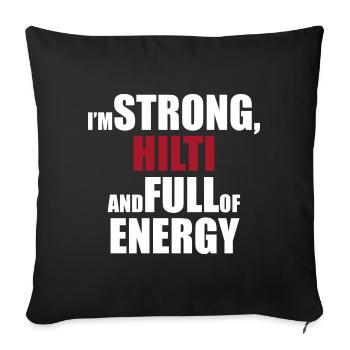 I'm Strong, HILTI and Full of Energy - Sofa pillowcase 17,3'' x 17,3'' (45 x 45 cm) - black - Front