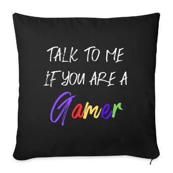 Talk to me, if you are a gamer - Sofa pillowcase 17,3'' x 17,3'' (45 x 45 cm) - black - Front