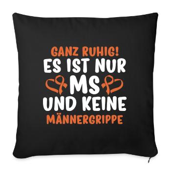 Es ist nur MS und keine Männergrippe - Sofakissenbezug 45 x 45 cm - Schwarz - Vorne