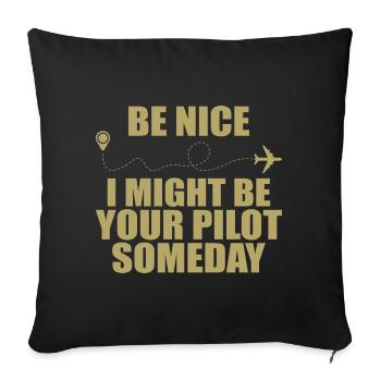 Be nice i might be your pilot someday - Sofa pillowcase 17,3'' x 17,3'' (45 x 45 cm) - black - Front