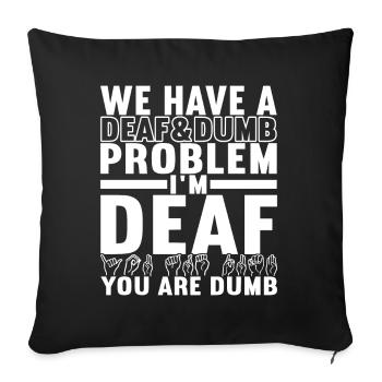 Deaf Deaf-mute Deaf - Sofa pillowcase 17,3'' x 17,3'' (45 x 45 cm) - black - Front