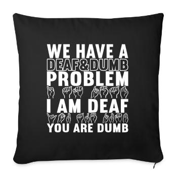 Deaf Deaf and Dumb Deaf - Sofa pillowcase 17,3'' x 17,3'' (45 x 45 cm) - black - Front