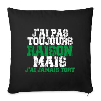 J'ai pas toujours raison mais j'ai jamais tort !! - Housse de coussin décorative 45 x 45 cm - noir - Devant