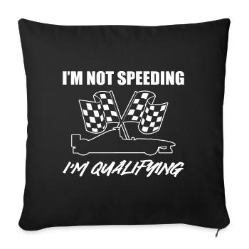 I'm Not Speeding I'm Qualifying Rennfahrer - Sofakissenbezug 45 x 45 cm - Schwarz - Vorne