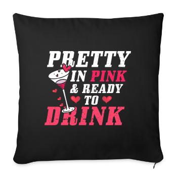 Pretty in pink and ready-to-drink T-shirts - Sofa pillowcase 17,3'' x 17,3'' (45 x 45 cm) - black - Front