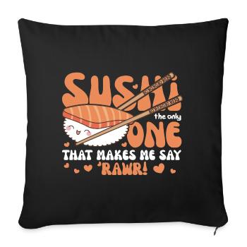 Sushi the only food that makes me say 'rawr! - - Sofakissenbezug 45 x 45 cm - Schwarz - Vorne