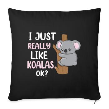 I Just Really Like Koalas, Ok Funny Koala Animal - Sofa pillowcase 17,3'' x 17,3'' (45 x 45 cm) - black - Front