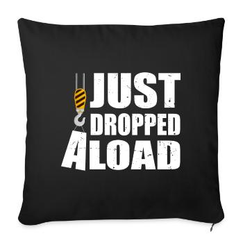 Just Dropped A Load Funny Crane Operator - Sofakissenbezug 45 x 45 cm - Schwarz - Vorne