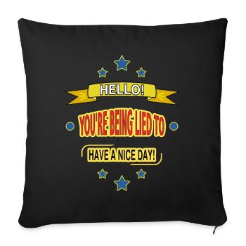 HELLO! YOU'RE BEING LIED TO. HAVE A NICE DAY! - Sofa pillowcase 17,3'' x 17,3'' (45 x 45 cm) - black - Front