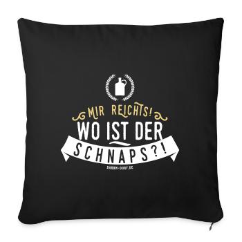 Mir reichts! Wo ist der Schnaps? - Sofakissenbezug 45 x 45 cm - Schwarz - Vorne